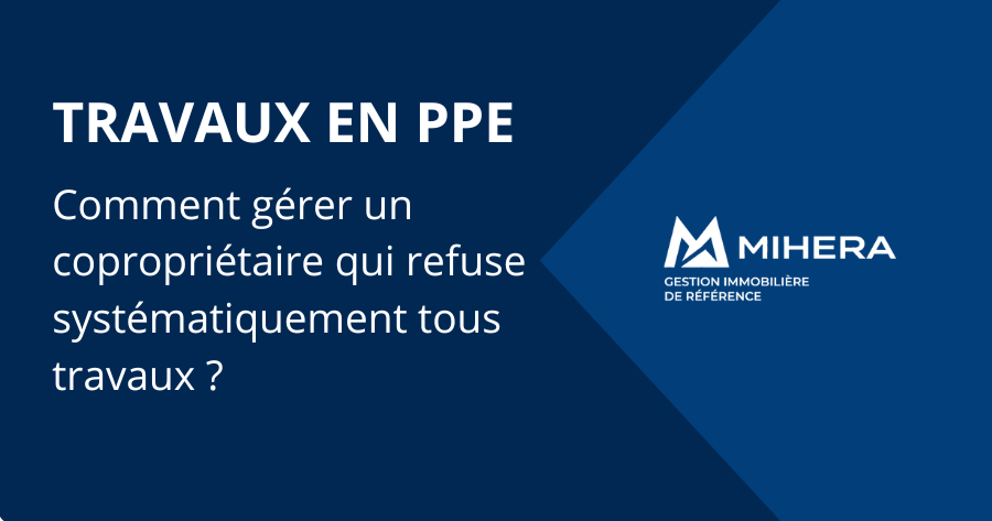 Comment gérer un copropriétaire qui refuse systématiquement tous les travaux ?